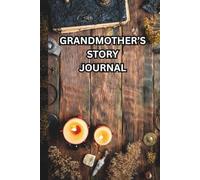 Grandmother's Story Journal - An Antique-Style Journal on Vintage-Look Pages to share love, wisdom, and stories with grandchildren and future generations through thoughtful prompts