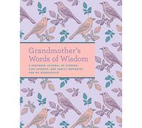 Grandmother's Words of Wisdom: A Keepsake Journal of Stories, Life Lessons, and Family Memories for My Grandchild