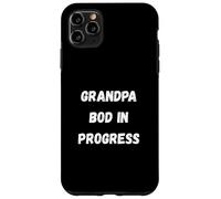 GRANDPA bod in progress Case for iPhone 11 Pro Max