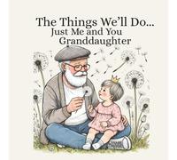Grandpa Book For Granddaughter: The Things We'll Do Just Me and You Granddaughter: Heartwarming Rhyming Picture Book for Baby Shower, Newborn, Infant or Toddler (Baby Books from Grandparents)