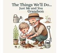 Grandpa Book for Grandson: "The Things We'll Do Just Me and You Grandson": A Heartwarming Rhyming Picture Book for Baby Shower, Newborn, Infant or Toddler (Baby Books from Grandparents)