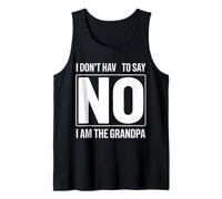 Grandpa I Don't Have to Say No I Am The Grandpa Funny Tank Top