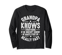Grandpa Knows Everything If He Doesn't Know He Makes Stuff U Long Sleeve T-Shirt