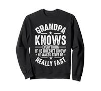 Grandpa Knows Everything If He Doesn't Know He Makes Stuff U Sweatshirt