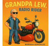 Grandpa Lew, the Radio Rider: Adventures with Chico and Coco