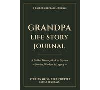 Grandpa Life Story Journal: A Guided Memory Book to Capture Stories, Wisdom & Legacy