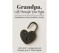 Grandpa, Life Through Your Eyes: A Guided Memory to Share Grandfather’s Life Story, Memories, Lessons Learned, & the Legacy He Wants to Leave the ... & Sentimental Keepsake Gift (Gifts of love)