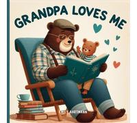 Grandpa Loves Me: A Sweet Children’s Book About Grandpas and Their Love: 2 (Family Love)