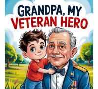 grandpa My Veteran Hero: A Patriotic Story for Kids Book Honoring Our Military Heroes, Patriotism, and Learn about Veterans day