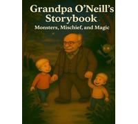 Grandpa O’Neill’s Storybook: Monsters, Mischief and Magic