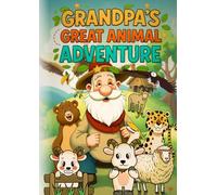 Grandpa’s Great Animal Adventure: A Heartwarming Bedtime Story for Kids Ages 4-9
