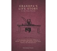 Grandpa’s Life Story In My Own Words: A Keepsake Journal Where I Want to Tell My Story and Pass Down My Memories