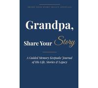 Grandpa, Share Your Story: A Guided Memory Keepsake Journal of His Life, Stories & Legacy