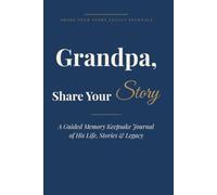 Grandpa, Share Your Story: A Guided Memory Keepsake Journal of His Life, Stories & Legacy