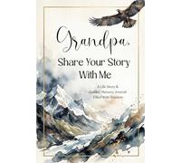 Grandpa, Share Your Story With Me: A Guided Memory Journal for Grandfather - A Meaningful Gift for Father's Day, Birthday, Christmas or Any Occasion
