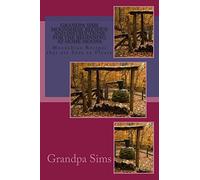 Grandpa Sims Moonshine Recipe?s and Instructions for the Beginning at Home Moons: Moonshine Recipes that are Sure to Please