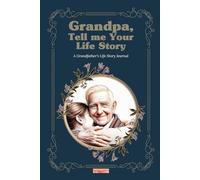 Grandpa, Tell Me Your Life Story: A Grandfather’s Life Story Journal with Guided Questions to Share His Life and Happy Memories with His Grandchildren
