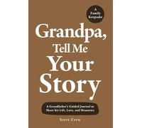 Grandpa, Tell Me Your Story: A Grandfather’s Guided Journal to Share his Life, Love, and Memories
