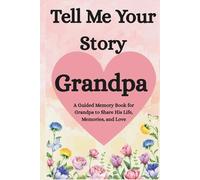 Grandpa, Tell Me Your Story: A Guided Memory Book for Grandfathers to Share His Life, Memories, and Love