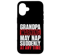 Grandpa Warning May Nap Suddenly At Any Time - Grandfather Case for iPhone 16