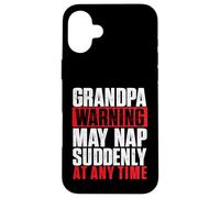 Grandpa Warning May Nap Suddenly At Any Time - Grandfather Case for iPhone 16 Plus
