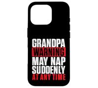 Grandpa Warning May Nap Suddenly At Any Time - Grandfather Case for iPhone 16 Pro