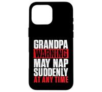 Grandpa Warning May Nap Suddenly At Any Time - Grandfather Case for iPhone 16 Pro Max