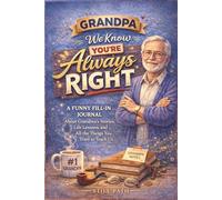 Grandpa, We Know You’re Always Right: A Funny Fill-In Journal About Grandpa’s Wisdom, Stories, Life Lessons, and the Moments That Matter Most | Memory ... and Family Appreciation Gift from Grandkids