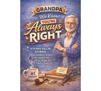 Grandpa, We Know You’re Always Right: A Funny Fill-In Journal About Grandpa’s Wisdom, Stories, Life Lessons, and the Moments That Matter Most | Memory ... and Family Appreciation Gift from Grandkids