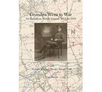 Grandpa Went to War: 1st Battalion Welsh Guards 1915 to 1919 and Private Herbert Wesley Bevan 3360