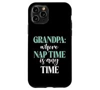 Grandpa where Nap Time is any Time New Grandpa Case for iPhone 11 Pro