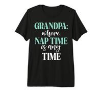 Grandpa Where Nap Time is Any Time New Grandpa Premium T-Shirt