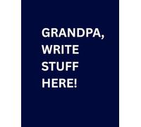 Grandpa, Write Stuff Here!: A great gift to your Granddad! Help him avoid forgetting important numbers, medications, and daily tasks! Make life easier ... this notebook with a visible call to action!