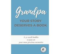 Grandpa, Your Story Deserves a Book: A guided 52-week journal to share your life, preserve your memories, and pass down your story - A thoughtful gift for Grandfather’s Day, his birthday or Christmas