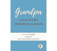 Grandpa, Your Story Deserves a Book: A guided 52-week journal to share your life, preserve your memories, and pass down your story - A thoughtful gift for Grandfather’s Day, his birthday or Christmas
