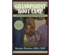 Grandparent Boot Camp: The Essential Guide for New Grandparents: Updated Baby Care, Safety Guidelines, and How to Be the Grandparent Every Family Needs
