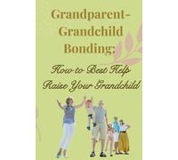 Grandparent-Grandchild Bonding: How to Best Help Raise Your Grandchild
