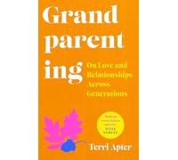 Grandparenting: On Love and Relationships Across Generations: 'The Essential Guide to Navigating Modern Grandparenthood'