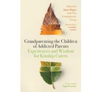 Grandparenting the Children of Addicted Parents: Experiences and Wisdom for Kinship Carers