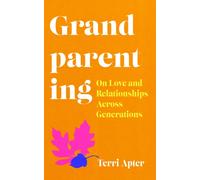 Grandparenting : 'The Essential Guide to Navigating Modern Grandparenthood'
