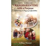 Grandparenting with a Purpose: Effective Ways to Pray for Your Grandchildren - Revised & Expanded