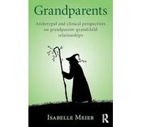 Grandparents – Archetypal and clinical perspectives on grandparent-grandchild relationships