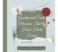 Grandparents Create Memories that the Heart Holds Forever.: An all in one bucket list memory journal and simple scrapbook for grandparents.