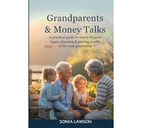 GRANDPARENTS & MONEY TALKS: A Practical Guide to Family Finance, Legacy Planning & Passing Wealth to the Next Generation (Family Budget & Money Lessons Series)