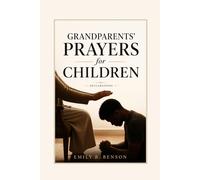 Grandparents’ Prayers for Children: Generational Declarations for Protection, Blessing, and Destiny Fulfilment