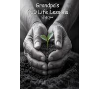 Grandpa's 100 Life Lessons: Stories Worth Telling Twice