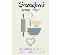Grandpa's Baking Recipes: Knead-to-Know Basis: Confidential dough secrets