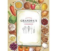 Grandpa's Cookbook: Timeless Flavors, Ageless Wisdom: Blank Cookbook with 100 Recipe Pages, 7.5" x 9.25" Write-In Recipe Book (From Our Kitchen: Personalized Cookbook Series)