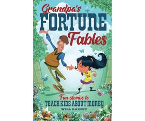 Grandpa's Fortune Fables: Fun stories to teach kids about money