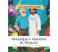 Grandpa's Garden In Heaven: Imaginative tales inspired by Catholic teachings for young hearts. (Little Saints Book Series)